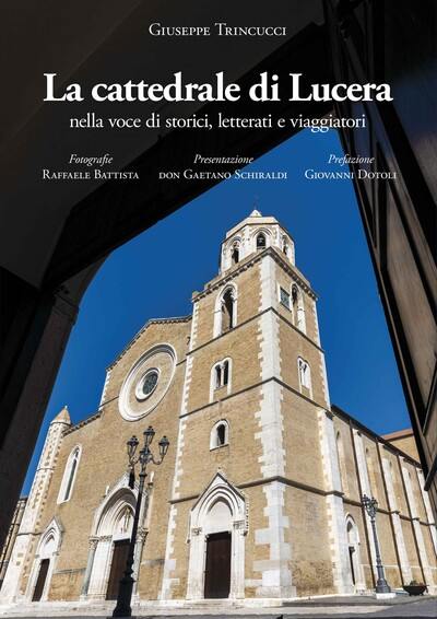 La cattedrale di Lucera : nella voce di storici, letterati e viaggiatori La cattedrale di Lucera : nella voce di storici, letterati e viaggiatori
