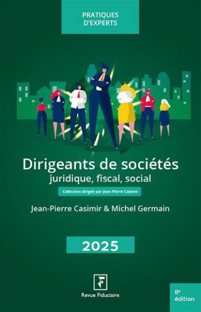 Dirigeants de sociétés 2025 : juridique, fiscal, social