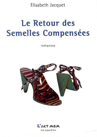 Le retour des semelles compensées : romances Le retour des semelles compensées : romances