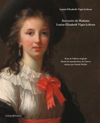 Souvenirs de Madame Louise-Elisabeth Vigée-Lebrun : texte de l'édition originale illustré de reproductions de l'oeuvre Souvenirs de Madame Louise-Elisabeth Vigée-Lebrun : texte de l'édition originale illustré de reproductions de l'oeuvre