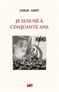 Je suis né à cinquante ans : les aventures picaresques d'un cinéaste