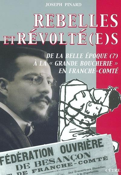 Rebelles et révolté(e)s : de la Belle Epoque (?) à la grande boucherie en Franche-Comté