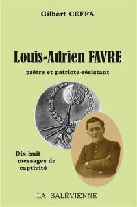 Louis-Adrien Favre : prêtre et patriote-résistant : dix-huit messages de captivité Louis-Adrien Favre : prêtre et patriote-résistant : dix-huit messages de captivité