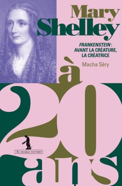 Mary Shelley à 20 ans : Frankenstein : avant la créature, la créatrice Mary Shelley à 20 ans : Frankenstein : avant la créature, la créatrice