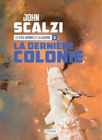 Le vieil homme et la guerre. Vol. 3. La dernière colonie