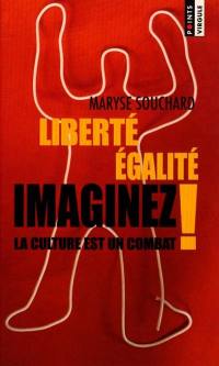 Liberté, égalité, imaginez ! : la culture est un combat
