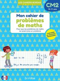 Mon cahier de problèmes de maths CM2, 10-11 ans : pour que les problèmes de maths ne soient plus un problème : conforme au nouveau programme