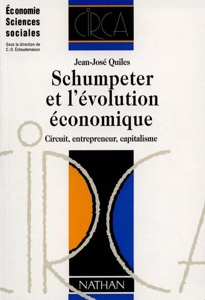 Schumpeter et l'évolution économique : circuit, entrepreneur, capitalisme Schumpeter et l'évolution économique : circuit, entrepreneur, capitalisme