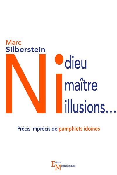 Ni dieu, ni maître, ni illusions... : précis imprécis de pamphlets idoines
