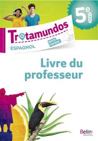 Trotamundos, espagnol 5e, cycle 4 : nouveau programme : livre du professeur