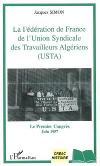 La Fédération de France de l'Union syndicale des travailleurs algériens (USTA) : le premier congrès, juin 1957 La Fédération de France de l'Union syndicale des travailleurs algériens (USTA) : le premier congrès, juin 1957