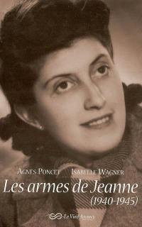 Les armes de Jeanne : 1940-1945 Les armes de Jeanne : 1940-1945