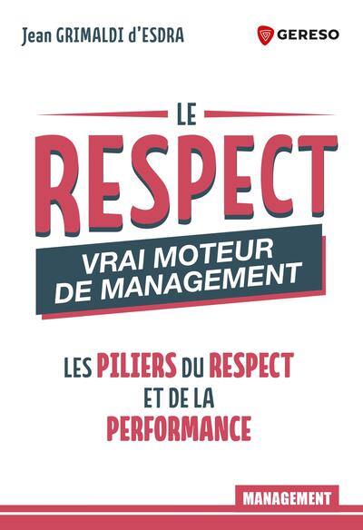 Le respect : vrai moteur de management : les piliers du respect et de la performance Le respect : vrai moteur de management : les piliers du respect et de la performance