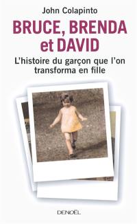 Bruce, Brenda et David : l'histoire du garçon que l'on transforma en fille