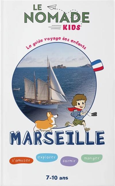 Marseille : s'amuser, explorer, dormir, manger : 7-10 ans