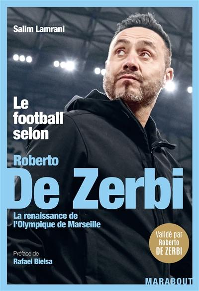 Le football selon Roberto De Zerbi : la renaissance de l'Olympique de Marseille Le football selon Roberto De Zerbi : la renaissance de l'Olympique de Marseille