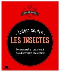 Lutter contre les insectes : les reconnaître, les prévenir, s'en débarasser efficacement