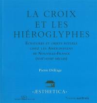 La croix et les hiéroglyphes : écritures et objets rituels chez les Amérindiens de Nouvelle-France (XVIIe-XVIIIe siècles)