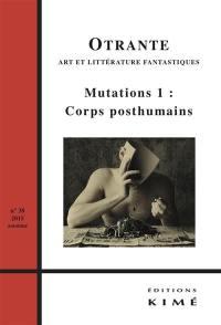 Otrante, n° 38. Mutations (1) : corps posthumains Otrante, n° 38. Mutations (1) : corps posthumains