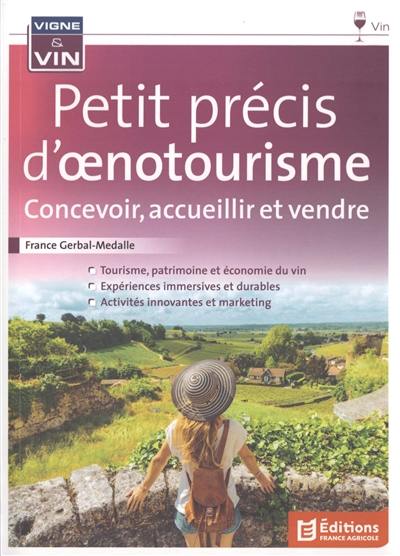 Petit précis d'oenotourisme : concevoir, accueillir et vendre Petit précis d'oenotourisme : concevoir, accueillir et vendre