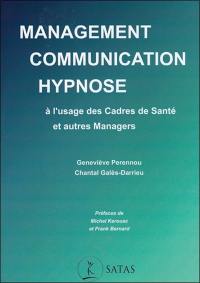 Management, communication, hypnose : à l'usage des cadres de santé et autres managers