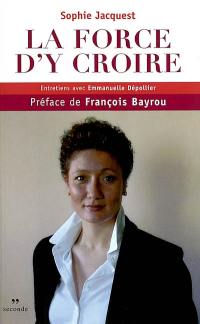 La force d'y croire : entretiens avec Emmanuelle Dépollier