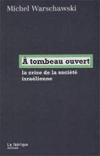 A tombeau ouvert : la crise de la société israélienne A tombeau ouvert : la crise de la société israélienne