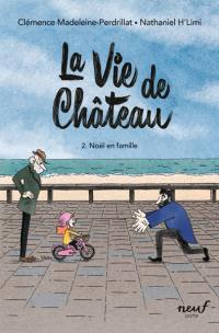 La vie de château. Vol. 2. Noël en famille La vie de château. Vol. 2. Noël en famille