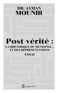 Post-vérité : la rhétorique du mensonge... et des représentations : essai