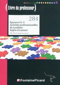 Epreuve E1-A, activités professionnelles de synthèse, sujets d'examen (livre de professeur) : bac pro terminale secrétariat