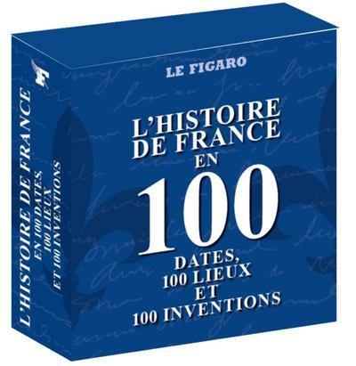 L'histoire de France en 100 dates, 100 lieux et 100 inventions L'histoire de France en 100 dates, 100 lieux et 100 inventions