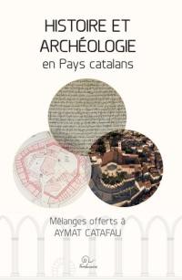 Histoire et archéologie en pays catalans : mélanges offerts à Aymat Catafau