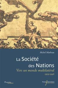 La Société des Nations : vers un monde multilatéral : 1919-1946 La Société des Nations : vers un monde multilatéral : 1919-1946