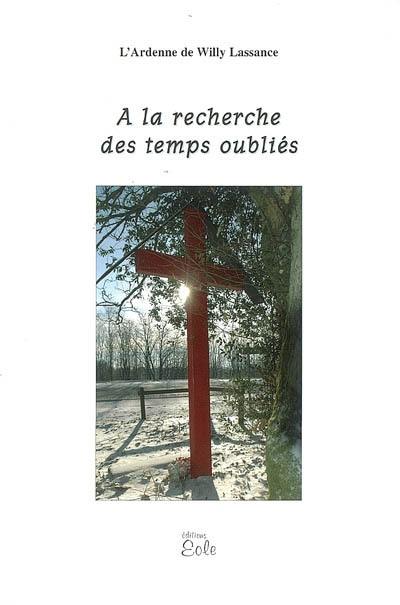 L'Ardenne de Willy Lassance. Vol. 1. A la recherche des temps oubliés L'Ardenne de Willy Lassance. Vol. 1. A la recherche des temps oubliés