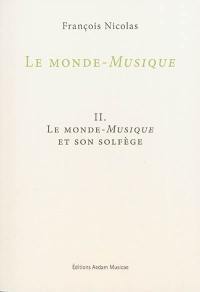 Le monde-musique. Vol. 2. Le monde-musique et son solfège