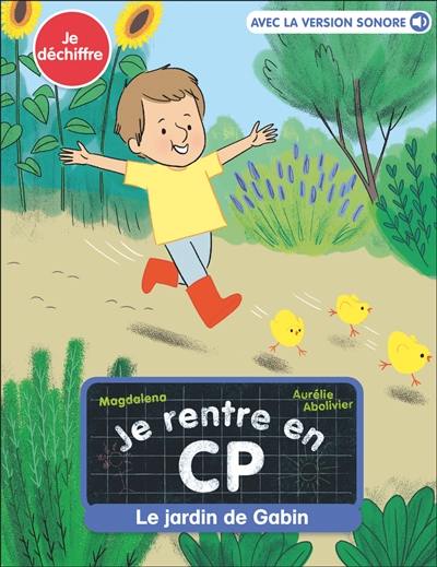 Je rentre en CP. Vol. 11. Le jardin de Gabin : je déchiffre