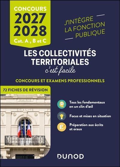 Les collectivités territoriales, c'est facile : cat. A, B et C, concours 2027-2028 : concours et examens professionnels, écrits et oraux