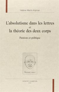 L'absolutisme dans les lettres et la théorie des deux corps : passions et politique