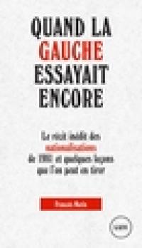 Quand la gauche essayait encore : le récit inédit des nationalisations de 1981 et quelques leçons que l'on peut en tirer