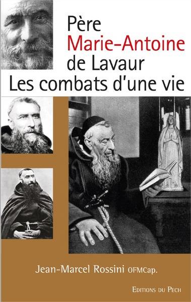 Père Marie-Antoine de Lavaur : les combats d'une vie Père Marie-Antoine de Lavaur : les combats d'une vie
