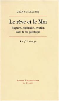 Le Rêve et le moi : rupture, continuité, création dans la vie psychique