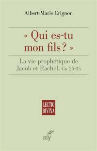Qui es-tu mon fils ? : la vie prophétique de Jacob et Rachel, Gn 25-35