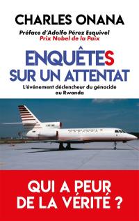 Enquêtes sur un attentat : l'événement déclencheur du génocide au Rwanda : qui a peur de la vérité ?