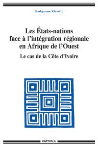 Les Etats-nations face à l'intégration régionale en Afrique de l'Ouest. Vol. 09. Le cas de la Côte d'Ivoire