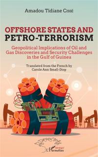 Offshore States and petro-terrorism : geopolitical implications of oil and gas discoveries and security challenges in the Gulf of Guinea