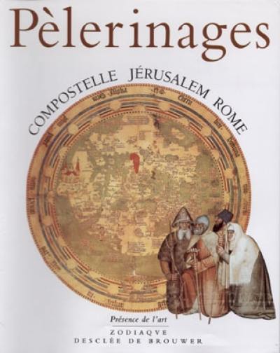 Pèlerinages : Compostelle, Jérusalem, Rome Pèlerinages : Compostelle, Jérusalem, Rome