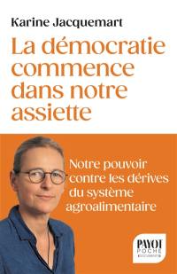 La démocratie commence dans notre assiette : notre pouvoir contre les dérives du système agroalimentaire