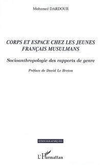 Corps et espace chez les jeunes Français musulmans : socioanthropologie des rapports de genre