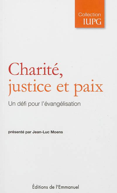 Charité, justice et paix : un défi pour l'évangélisation Charité, justice et paix : un défi pour l'évangélisation