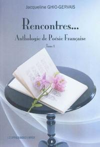 Rencontres... : anthologie de poésie française. Vol. 1